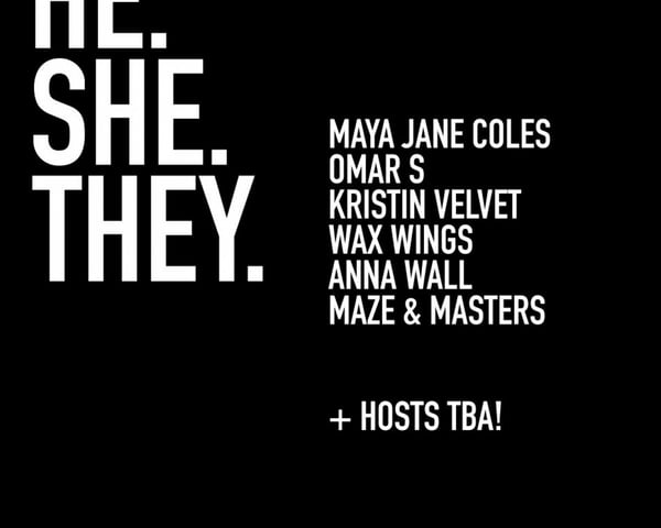 He.She.They with Maya Jane Coles, Omar S, Kristin Velvet, Wax Wings, Anna Wall, Maze & Masters tickets
