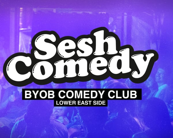 SESH Comedy - LES BYOB Comedy Club! tickets